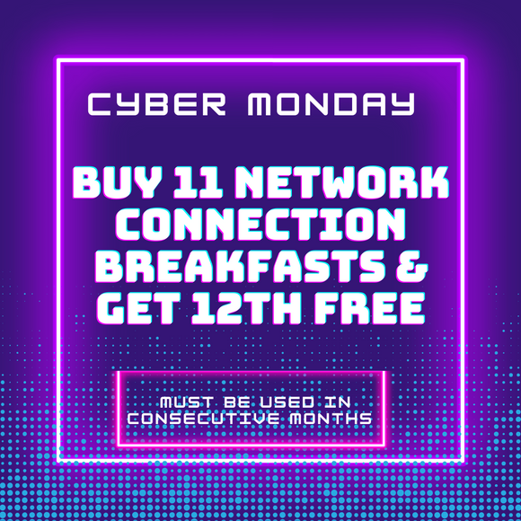 Cyber Monday: Buy 11 Network Connection Breakfasts, Get 12th Breakfast Free!