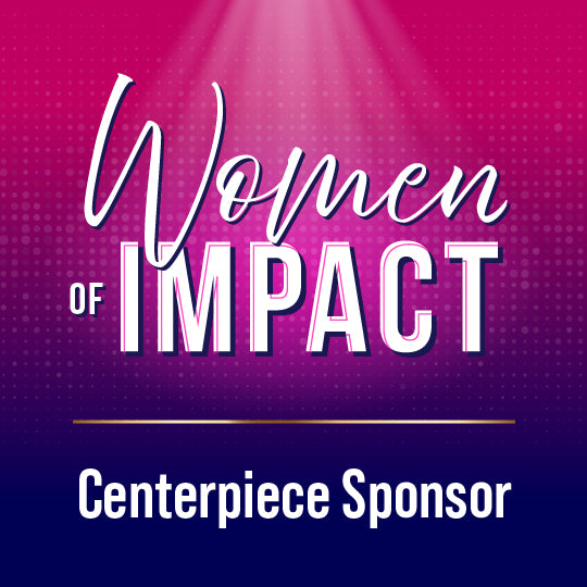 Women of Impact Centerpiece Sponsor 2025